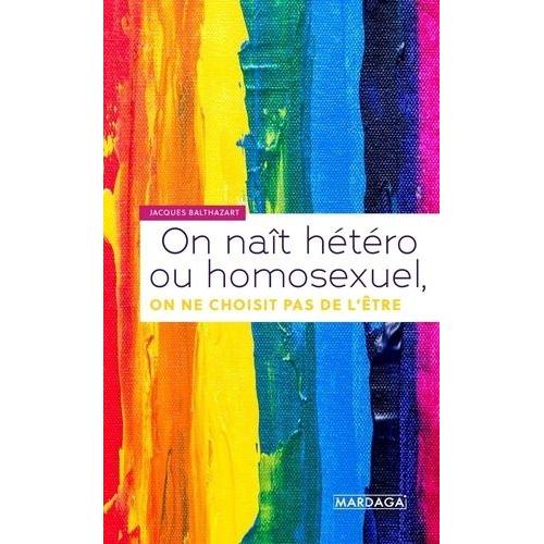 On Naît Hétéro Ou Homosexuel, On Ne Choisit Pas De L'être