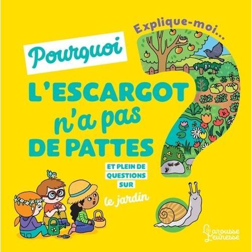 Explique-Moi - Pourquoi L'escargot N'a Pas De Pattes ? - Et Plein De Questions Sur Le Jardin