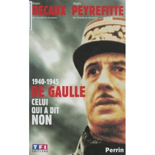 1940-1945 : De Gaulle, Celui Qui A Dit Non