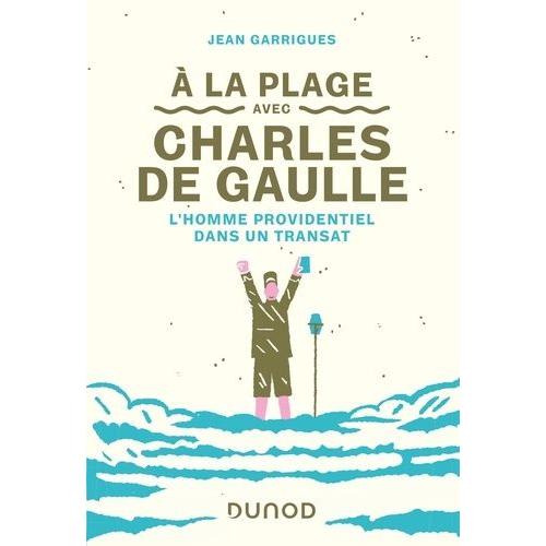 A La Plage Avec Charles De Gaulle - L'homme Providentiel Dans Un Transat
