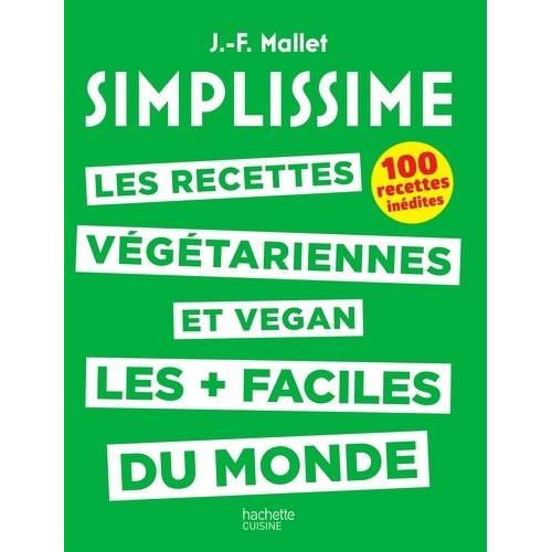 Les Recettes Végétariennes Et Vegan Les + Faciles Du Monde - 100 Recettes Inédites