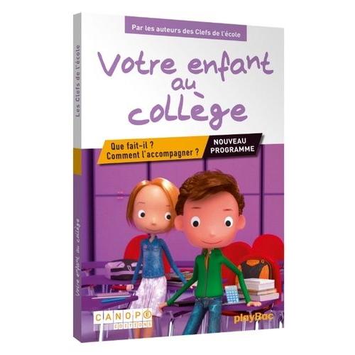 Votre Enfant Au Collège - Que Fait-Il ? Comment L'accompagner ?