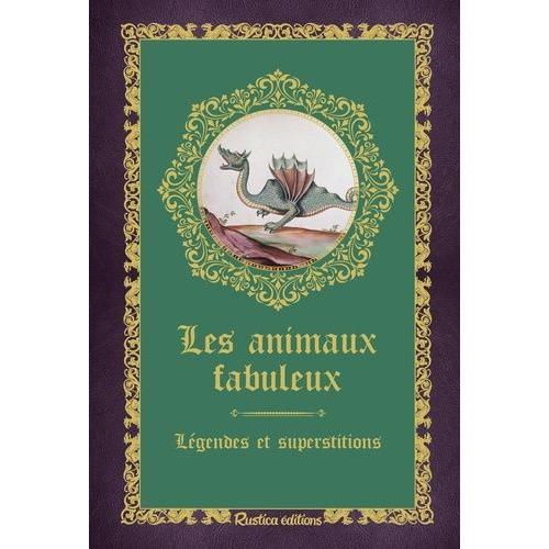 Les Animaux Fabuleux - Légendes Et Superstitions