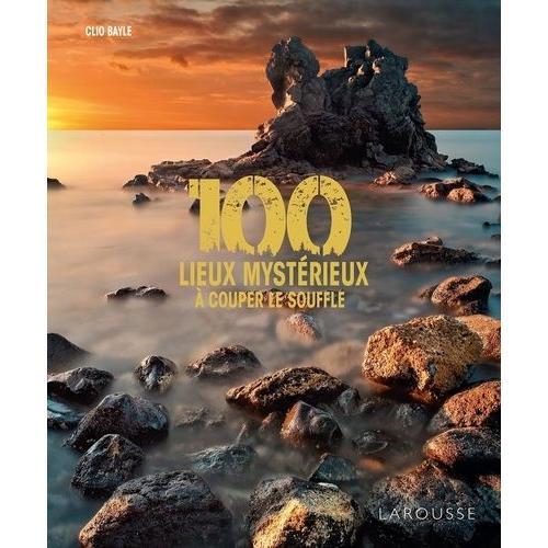 100 Lieux Mystérieux À Couper Le Souffle