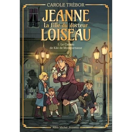 Jeanne, La Fille Du Docteur Loiseau Tome 1 - Le Cadeau De Kiki De Montparnasse