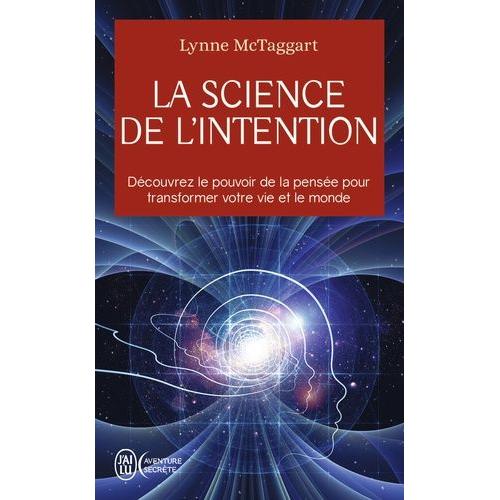 La Science De L'intention - Découvrez Le Pouvoir De La Pensée Pour Transformer Votre Vie Et Le Monde