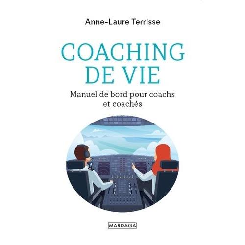 Coaching De Vie - Manuel De Bord Pour Coachs Et Coachés