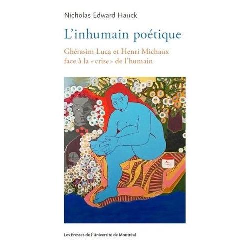 L'inhumain Poétique - Ghérasim Luca Et Henri Michaux Face À La "Crise" De L'humain