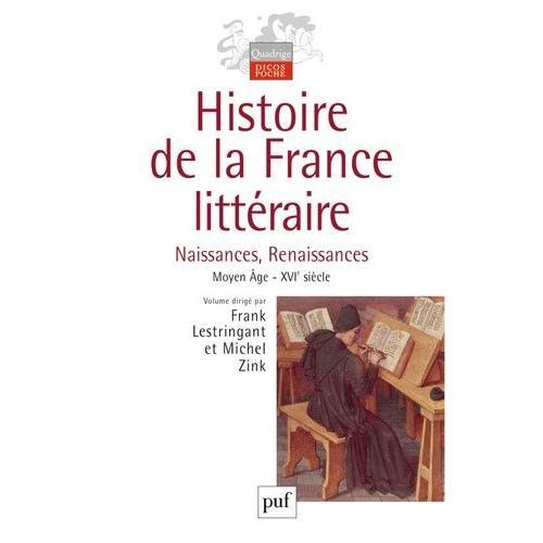 Histoire De La France Littéraire - Tome 1, Naissances, Renaissances Moyen Age-Xvie Siècle