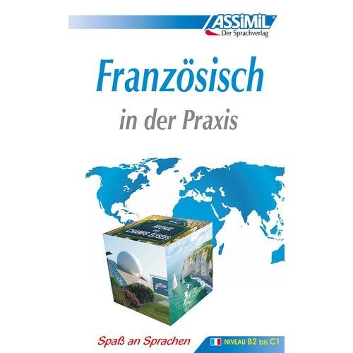 Assimil Französisch In Der Praxis. Fortgeschrittenenkurs Für Deutschsprechende. Lehrbuch (Niveau B2-C1)