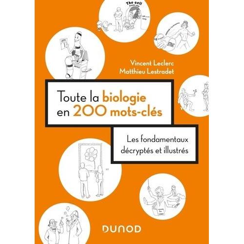 Toute La Biologie En 200 Mots-Clés - Les Fondamentaux Décryptés Et Illustrés