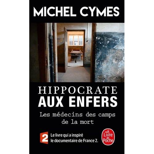 Hippocrate Aux Enfers - Les Médecins Des Camps De La Mort