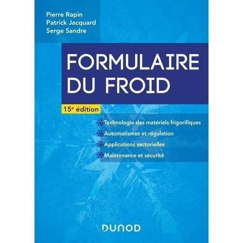 Formulaire Du Froid - Technologie Des Matériels Frigorifiques - Automatismes Et Régulation - Applications Sectorielles - Maintenance Et Sécurité