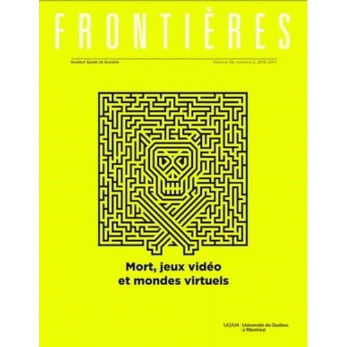 Frontières. Mort, Jeux Vidéo Et Mondes Virtuels (Vol. 28 No. 2, 2016-2017)