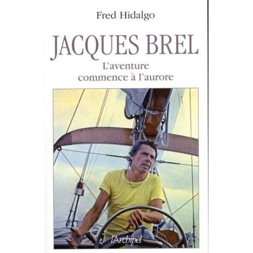 Jacques Brel - L'aventure Commence À L'aurore