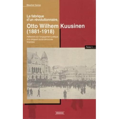 La Fabrique D'un Révolutionnaire, Otto Wilhelm Kuusinen (1881-1918)