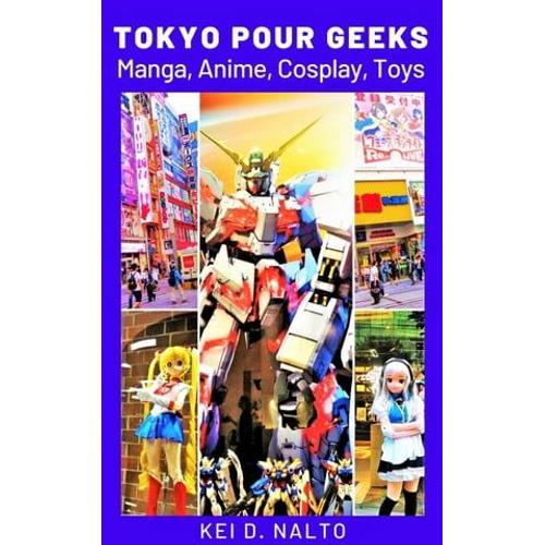 Tokyo Pour Geeks ? Manga, Anime, Cosplay, Toys