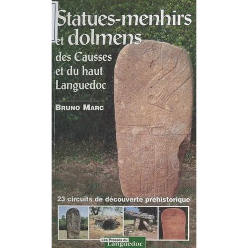 Statues-Menhirs Et Dolmens Des Causses Et Du Haut Languedoc : 23 Circuits De Découverte Archéologique