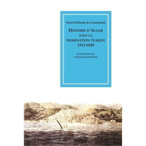 Histoire D'alger Sous La Domination Turque, 1515-1830