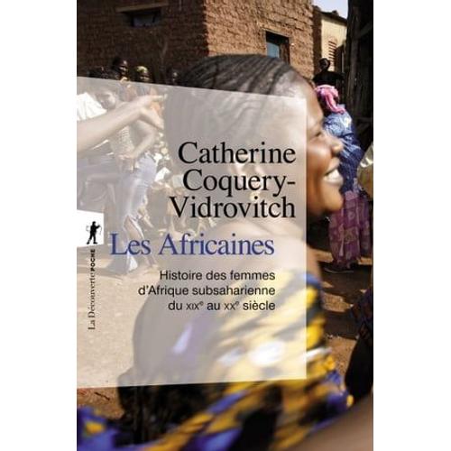 Les Africaines - Histoire Des Femmes D'afrique Subsaharienne Du Xixe Au Xxe Siècle