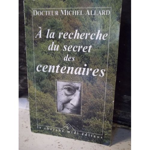 A La Recherche Du Secret Des Centenaires. Docteur M. Allard. Le Cherche Midi Éditeur. Collection "Documents". Année 1991. ( Longévité. Biologie. Gérontologie )