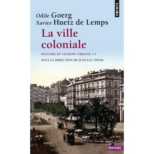 La Ville Coloniale Xve-Xxe Siècle - Histoire De L''europe Urbaine