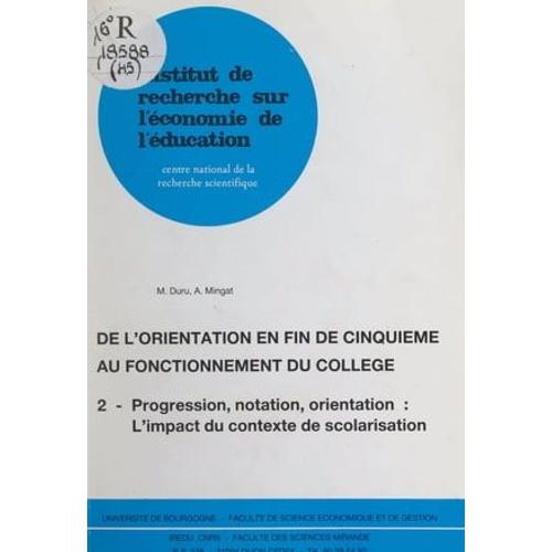 De L'orientation En Fin De Cinquième Au Fonctionnement Du Collège (2). Progression, Notation, Orientation : L'impact Du Contexte De Scolarisation