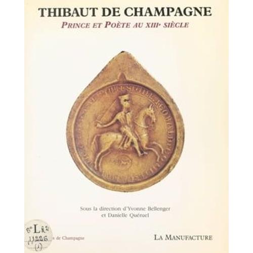 Thibaut De Champagne : Prince Et Poète Au Xiiie Siècle