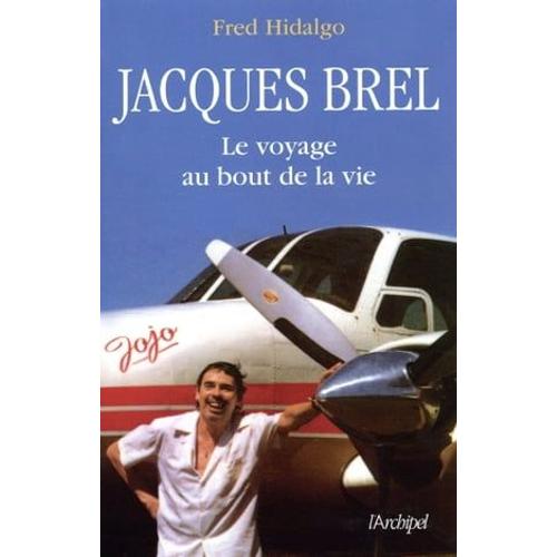 Brel, Le Voyage Au Bout De La Vie