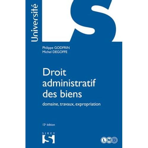 Droit Administratif Des Biens. Domaine, Travaux, Expropriation. 13e Éd. - Domaine, Travaux, Expropri