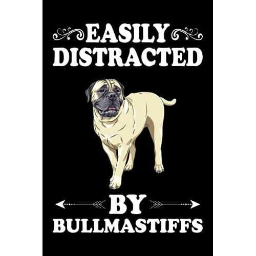 Easily Distracted By Bullmastiffs Notebook: Animal Lover Bullmastiff Journal For Men, Women, Girls, Kids - 6 X 9" 100 Pages