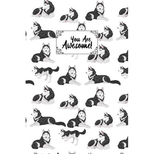 You Are Awesome Siberian Husky Composition Notebook: Siberian Husky Journal Notebook Writer's Siberian Husky Notebook Or Journal For School / Work / Journaling