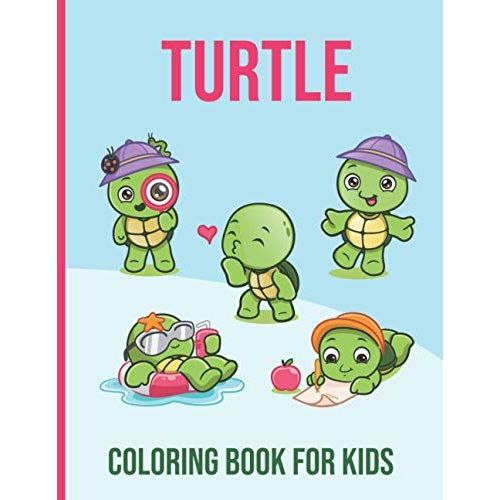Turtle Coloring Book For Kids: Sea Turtle Cute Coloring Pages For Your Little Kids