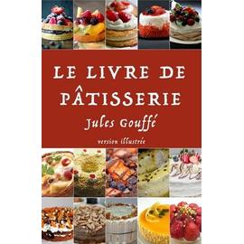 Ebook: Le Livre de pâtisserie, Jules Gouffé, Collection XIX, Savoirs &  Traditions, 2800185762124 - Librairie Le Neuf