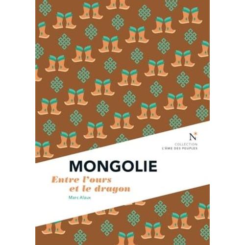 Mongolie : Entre L'ours Et Le Dragon