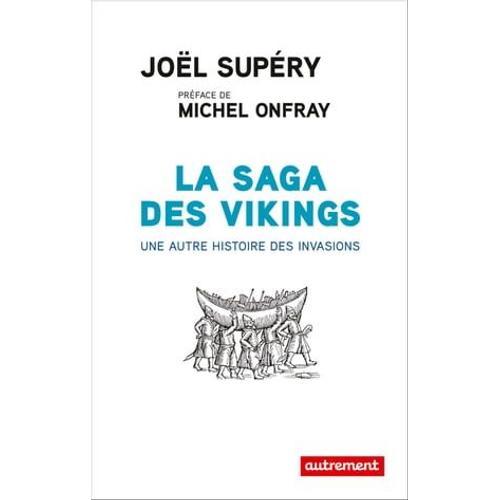 La Saga Des Vikings. Une Autre Histoire Des Invasions