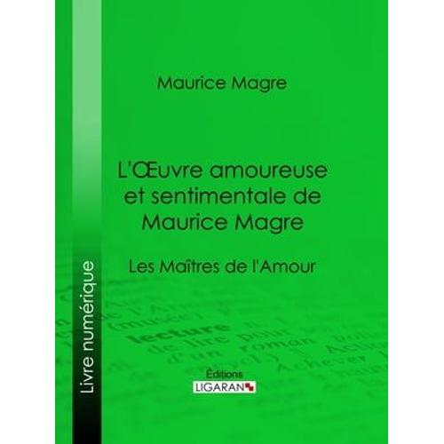 L'oeuvre Amoureuse Et Sentimentale De Maurice Magre