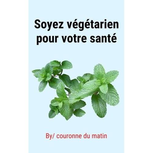 Soyez Végétarien Pour Votre Santé