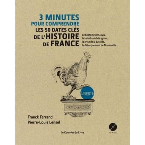 3 Minutes Pour Comprendre Les 50 Dates Clés De L'histoire De France - Le Baptême De Clovis, La Bataille De Marignan, La Prise De La