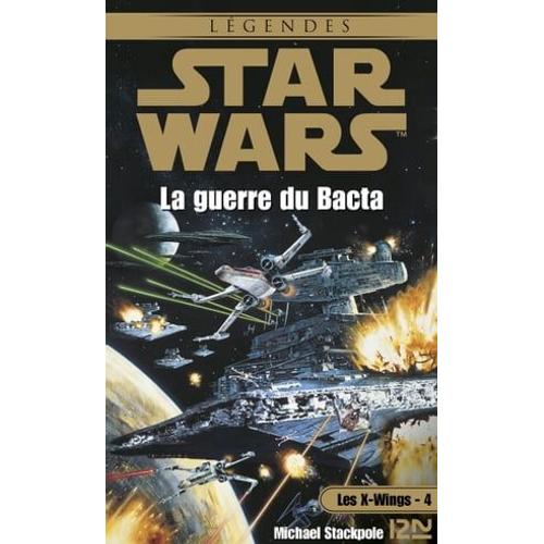 Star Wars - Les X-Wings - Tome 4 : La Guerre Du Bacta