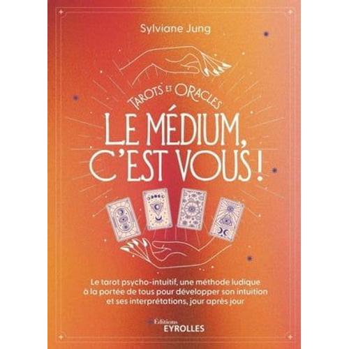 Tarots Et Oracles : Le Médium, C'est Vous !