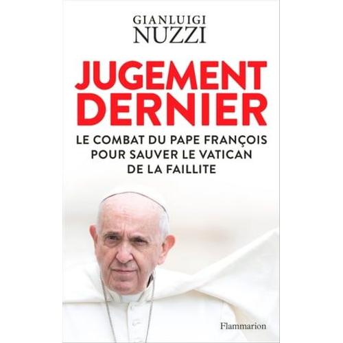 Jugement Dernier. Le Combat Du Pape François Pour Sauver Le Vatican De La Faillite