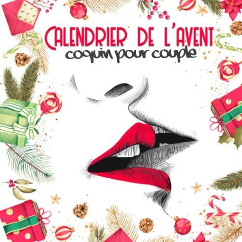 Calendrier De L'avent Coquin Pour Couple: 25 Jours De Jeux Hot Pour Couple, Faites Que Votre Mois De Décembre À Deux Ne Soit Que Plaisir Et Volupté ! Vivez Un Noël Coquin Plein De Malice...