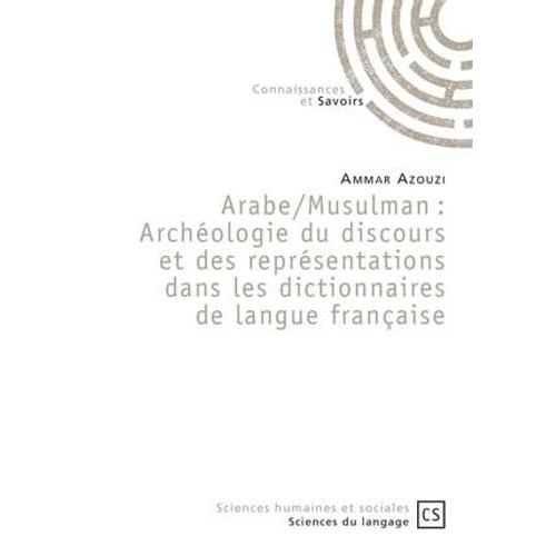 Arabe/Musulman : Archéologie Du Discours Et Des Représentations Dans Les Dictionnaires De Langue Française