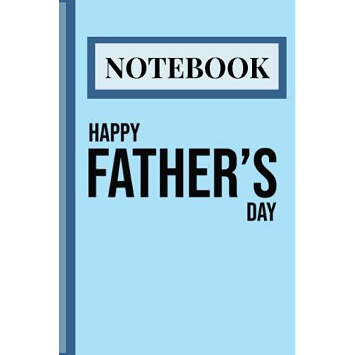 Notebook: Happy Father's Day Journal, 6 X 9, Paperback, 120 Lined Pages.
