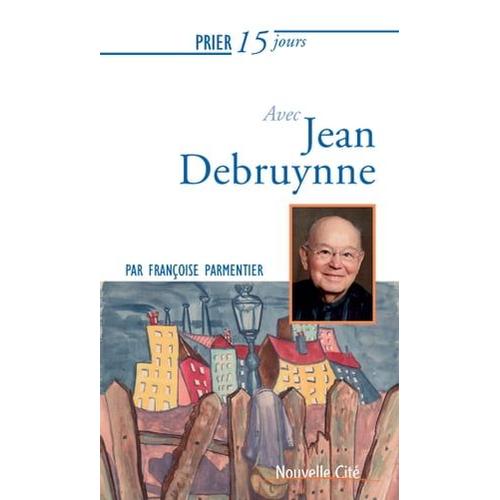Prier 15 Jours Avec Jean Debruynne