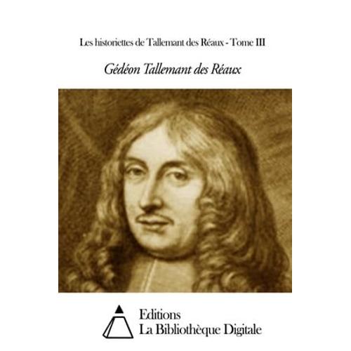 Les Historiettes De Tallemant Des Réaux - Tome Iii