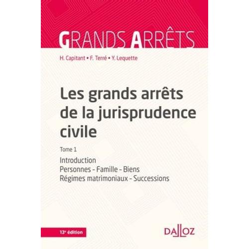 Les Grands Arrêts De La Jurisprudence Civile T1. 13e Éd. - Introduction, Personnes, Famille, Biens,