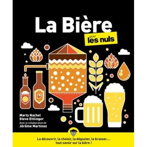 La Bière Pour Les Nuls : Livre Sur La Bière, Guide Complet Et Ludique Pour Découvrir La Bière, Du Choix De La Bière À La Fabrication Et Au Brassage, Devenez Un Expert De La Bière