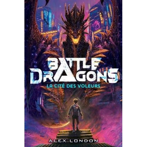 Battle Dragons - Tome 1 - La Cité Des Voleurs